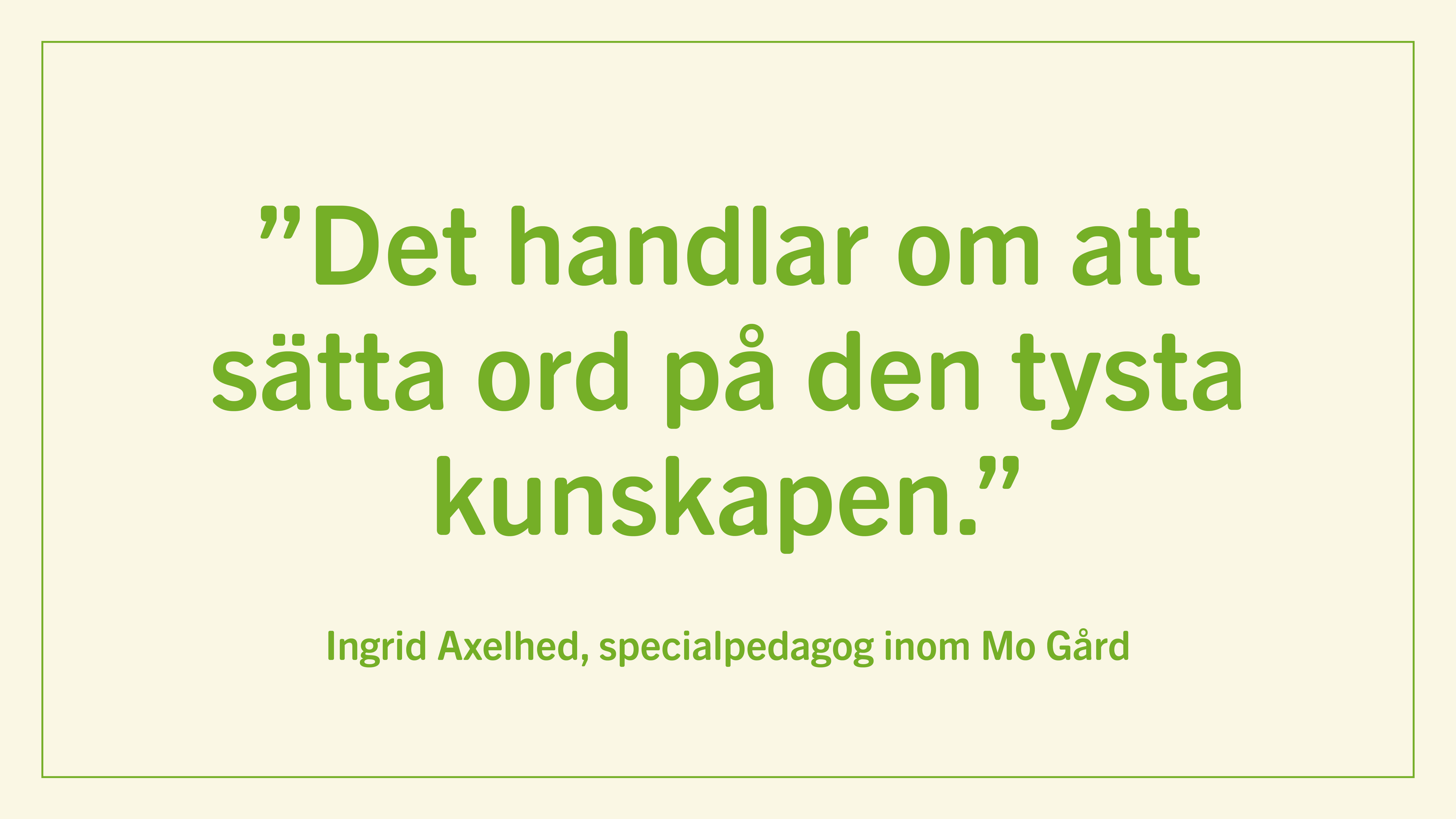 MG-citat-liggande Det handlar om att sätta ord på den tysta kunskapen.